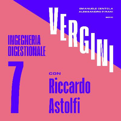 Ep. 7 - Ingegneria digestionale, con Riccardo Astolfi