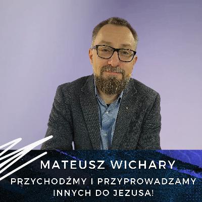 Mateusz Wichary - Przychodźmy i przyprowadzamy innych do Jezusa! Mateusz Wichary - Przychodźmy i przyprowadzamy innych do Jezusa!