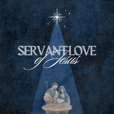 The Servant Love of Jesus - Advent 2024