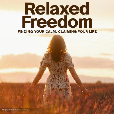 #552 Relaxed Freedom: Finding Your Calm, Claiming Your Life