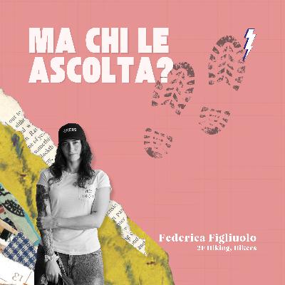 Ep.9 - Federica Figliuolo, 2f Hiking, Hikers Italia - Ma chi le ascolta?