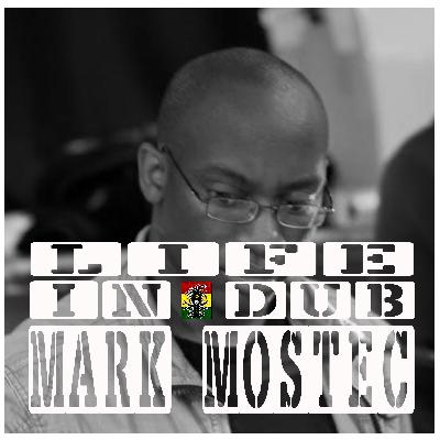 Life In Dub #41 with Mark Mostec
