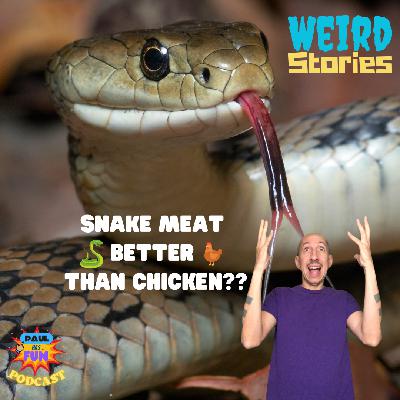 WEIRD STORIES October 2024-Snake Meat Can Replace Chicken and More! WEIRD STORIES October 2024-Snake Meat Can Replace Chicken and More!