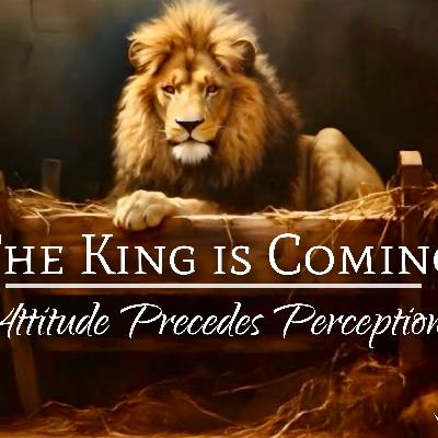 The King is Coming: Attitude Precedes Perception