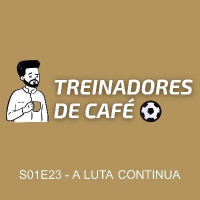 Treinadores de Café | S01E23 - A LUTA CONTINUA