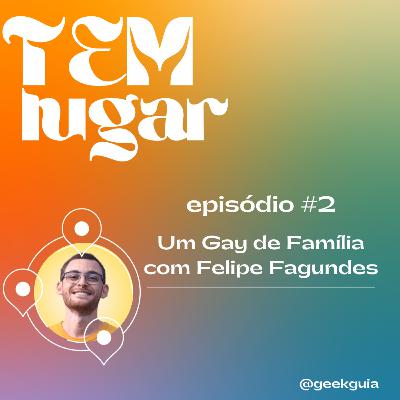 Tem Lugar #02 - Um Gay de Família com Felipe Fagundes