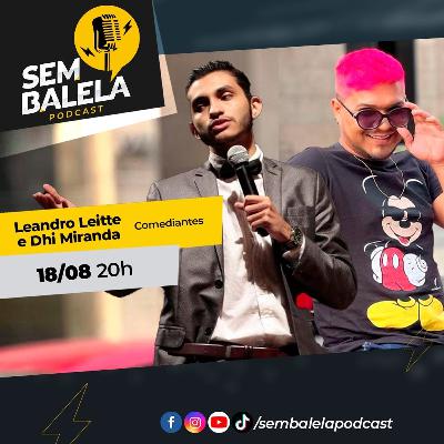 Sem Balela Podcast #74 - Leandro Leitte e Dhi Miranda Sem Balela Podcast #74 - Leandro Leitte e Dhi Miranda