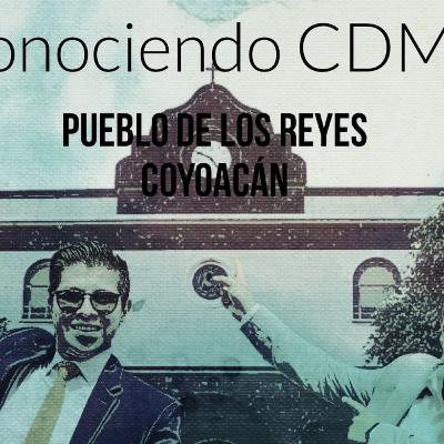 Podcast #29: Conociendo CDMX-Pueblo de los Reyes Coyoacán Podcast #29: Conociendo CDMX-Pueblo de los Reyes Coyoacán