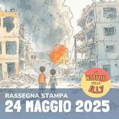 Rassegna stampa 24 maggio 2025