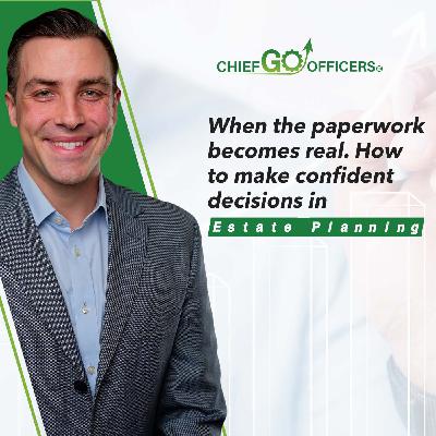 When the paperwork becomes real. How to make confident decisions in Estate Planning