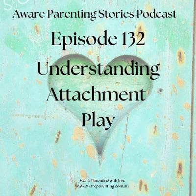 Episode 132 - Understanding Attachment Play