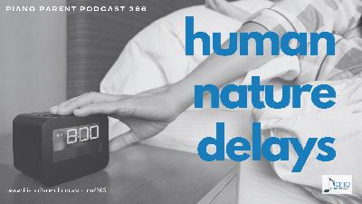 PPP 366: Human Nature Delays PPP 366: Human Nature Delays