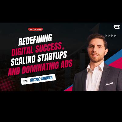 Redefining Digital Success, Scaling Startups and Dominating Ads