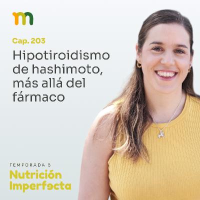 203. Hipotiroidismo de hashimoto, más allá del fármaco