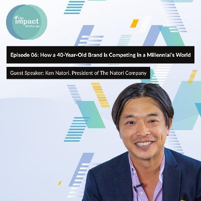 EP. 06: How a 40-Year-Old Brand is Competing in a Millennial's World EP. 06: How a 40-Year-Old Brand is Competing in a Millennial's World