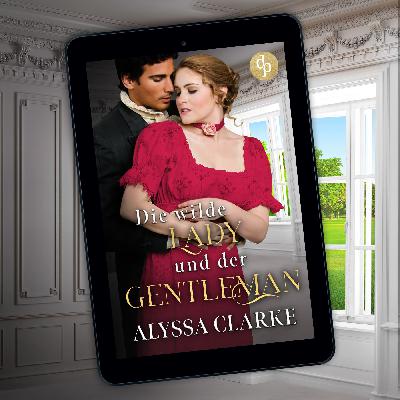 Die wilde Lady und der Gentleman von Alyssa Clarke