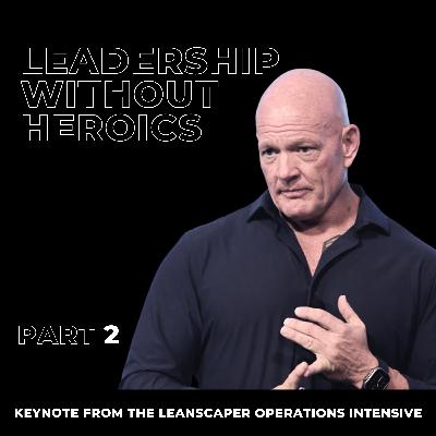134: Leadership Without Heroics: Part 2 with Dwayne Kerrigan