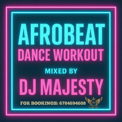 AFROBEAT DANCE WORK OUT VOL1 MIXED BY DJ MAJESTY