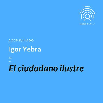 16 - Igor Yebra #HabloSolo2020