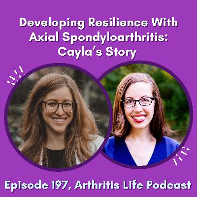 Developing Resilience With Axial Spondyloarthritis: Cayla’s Story Developing Resilience With Axial Spondyloarthritis: Cayla’s Story