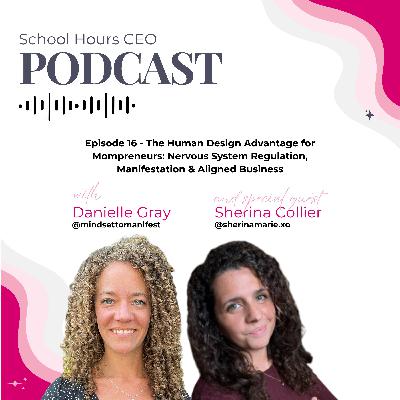 Ep. 16 - The Human Design Advantage for Mompreneurs: Nervous System Regulation, Manifestation & Aligned Business with Sherina Collier