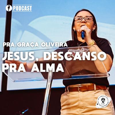 JESUS, DESCANSO PRA ALMA | PRA.GRAÇA OLIVEIRA JESUS, DESCANSO PRA ALMA | PRA.GRAÇA OLIVEIRA