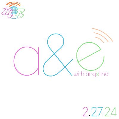 A&E W/ Angelina | 2/27/2024