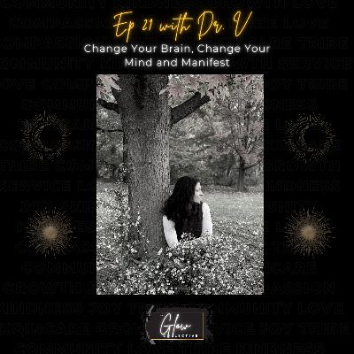 Episode 21: Change Your Brain, Change Your Mind and Manifest