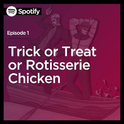 Trick or Treat or Rotisserie Chicken - Halloween Special Trick or Treat or Rotisserie Chicken - Halloween Special