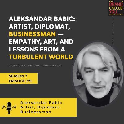 Aleksandar Babic: Artist, Diplomat, Businessman — Empathy, Art, and Lessons from a Turbulent World Aleksandar Babic: Artist, Diplomat, Businessman — Empathy, Art, and Lessons from a Turbulent World