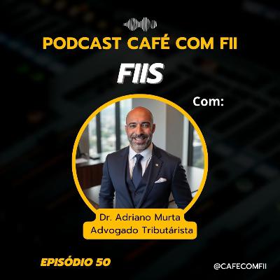 #50 - 5ª Temporada: Desafios Tributários para Investidores Brasileiros nos EUA com Dr. Adriano Murta
