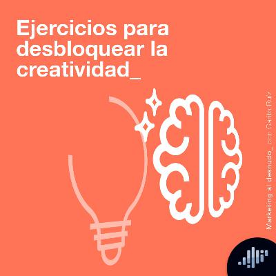 Ejercicios para desbloquear la creatividad | Marketing al Desnudo Ejercicios para desbloquear la creatividad | Marketing al Desnudo