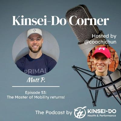 Episode 53 with Matt P (Kinsei-Do Corner): the Master of Mobility returns! Episode 53 with Matt P (Kinsei-Do Corner): the Master of Mobility returns!