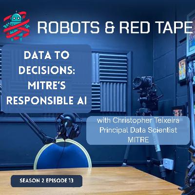From Data to Decisions: MITRE’s Approach to Responsible AI with Christopher Teixeira
