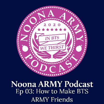 Ep 03: How to Make BTS ARMY Friends Ep 03: How to Make BTS ARMY Friends