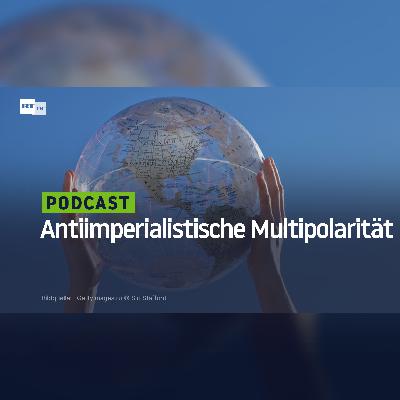 Antiimperialistische Multipolarität Antiimperialistische Multipolarität
