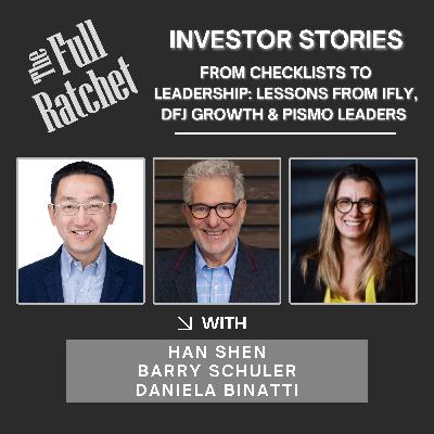 Investor Stories 423. From Checklists to Leadership: Lessons from iFLY, DFJ Growth & Pismo Leaders  (Shen, Schuler, Binatti)