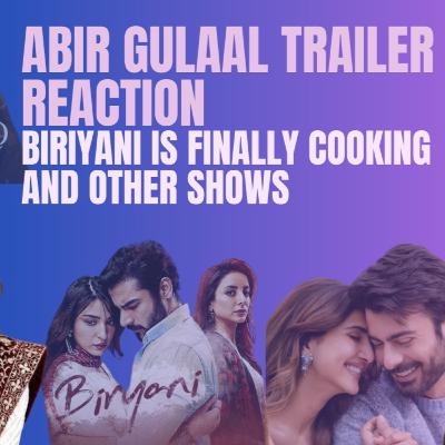 Abir Gulaal Trailer Reaction | My Oxford Year Review & Pakistani Drama Biryani Breakdown!