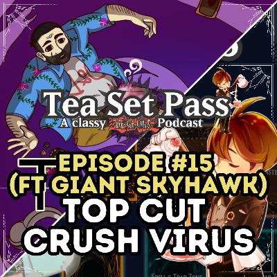 Tea Set Pass Episode 15: Top Cut Crush Virus