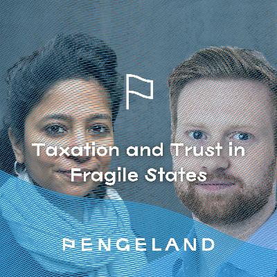 Taxation and Trust in Fragile States w/ Viljar Haavik & Gayatri Sahgal