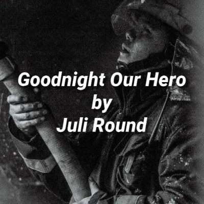 Goodnight Our Hero by Juli Round Goodnight Our Hero by Juli Round