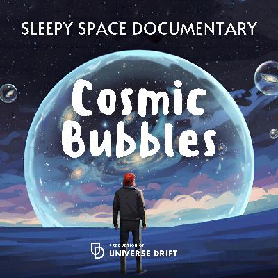 Fall asleep to the amazing Cosmic Bubbles | 1-Hour Calm Cosmic Voyage Sleep Story Fall asleep to the amazing Cosmic Bubbles | 1-Hour Calm Cosmic Voyage Sleep Story