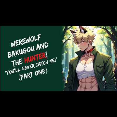 Werewolf Bakugou And The Hunter! BNHA (Fantasy ASMR, Part One)