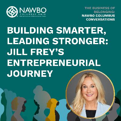 Building Smarter, Leading Stronger: Jill Frey’s Entrepreneurial Journey EP 13