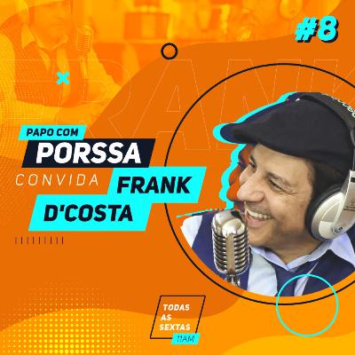 010] PapoComPorssa #008 - Frank D'Costa