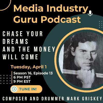 Chase Your Dreams and the Money Will Come with Composer and Drummer Mark Griskey |Season 16, Episode 13|