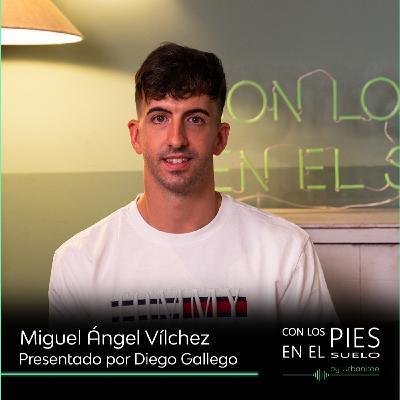 Con los pies en el suelo #16 | Miguel Ángel Vílchez