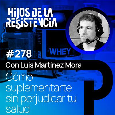 #278 Cómo suplementarte sin perjudicar tu salud, con Luis Martínez
