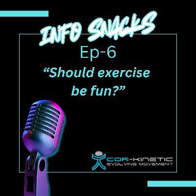 Cor-Kinetic Info snacks Ep 6 - Should exercise be fun!? Cor-Kinetic Info snacks Ep 6 - Should exercise be fun!?