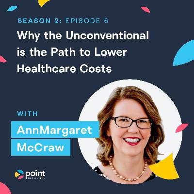 AnnMargaret McCraw: Why the Unconventional is the Path to Lower Healthcare Costs.